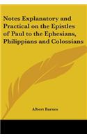 Notes Explanatory and Practical on the Epistles of Paul to the Ephesians, Philippians and Colossians