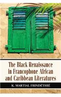 Black Renaissance in Francophone African and Caribbean Literatures