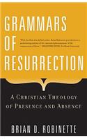 Grammars of Resurrection A Christian Theology of Presence and Absence: A Christian Theology of Presence and Absence