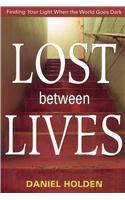 Lost Between Lives: Finding Your Light When the World Goes Dark