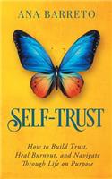 Self-Trust: How to Build Trust, Heal Burnout, and Navigate Through Life on Purpose