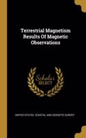 Terrestrial Magnetism Results Of Magnetic Observations