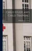 Child Study and Child Training [microform]