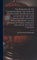 Romance of the Colorado River, the Story of Its Discovery in 1540, With an Account of the Later Explorations, and With Special Reference to the Voyages of Powell Through the Line of the Great Canyons