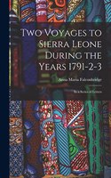 Two Voyages to Sierra Leone During the Years 1791-2-3