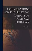 Conversations on the Principal Subjects of Political Economy