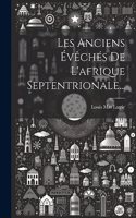 Les Anciens Évêchés De L'afrique Septentrionale...