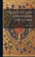 Die Gottes- Und Logos-Lehre Tertullians