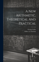 New Arithmetic, Theoretical And Practical