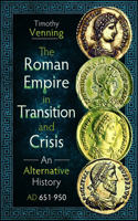 The Roman Empire in Transition and Crisis: An Alternative History AD 651-950