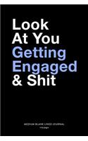 Look At You Getting Engaged & Shit, Medium Blank Lined Journal, 109 Pages