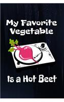 My Favorite Vegetables Is A Hot Beet: Cute & Funny Veggies Pun Novelty Notebook - Lined 120 Pages 6x9 Journal