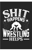 Shit Happens Wrestling Helps: 100 page 6 x 9 Blank lined journal for those who practice Martial Arts perfect Gift to jot down his daily ideas and notes