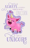 Always be yourself unless you can be a unicorn!