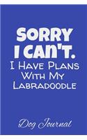 Sorry I Can't I Have Plans With My Labradoodle Dog Journal