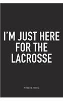 I'm Just Here For The Lacrosse