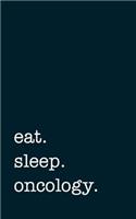 eat. sleep. oncology. - Lined Notebook