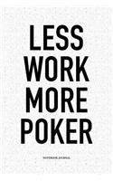 Less Work More Poker: A 6x9 Inch Softcover Matte Blank Notebook Diary With 120 Lined Pages For Card Game Lovers