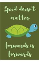 Speed Doesn't Matter Forwards Is Forwards: Turtle Themed Notebook For All That Love These Wonderful Aquatic Reptiles