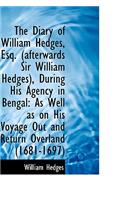 The Diary of William Hedges, Esq. (Afterwards Sir William Hedges), During His Agency in Bengal