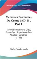 Memoires Posthumes Du Comte de D- B-, Part 1: Avant Son Retour a Dieu, Fonde Sur L'Experience Des Vanites Humaines (1735)