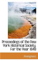 Proceedings of the New York Historical Society. for the Year 1848