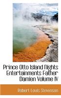 Prince Otto Island Nights Entertainments Father Damien Volume IV