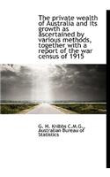 The Private Wealth of Australia and Its Growth as Ascertained by Various Methods, Together with a Re
