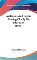 Addresses and Papers Bearing Chiefly on Education (1908)