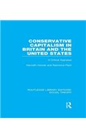 Conservative Capitalism in Britain and the United States (RLE Social Theory)