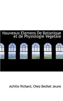 Nouveaux Elemens de Botanique Et de Physiologie Vegetale