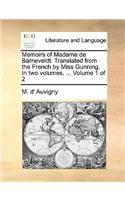 Memoirs of Madame de Barneveldt. Translated from the French by Miss Gunning. in Two Volumes. ... Volume 1 of 2