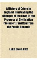 A History of Crime in England, Illustrating the Changes of the Laws in the Progress of Civilisation (Volume 1); Written from the Public Records
