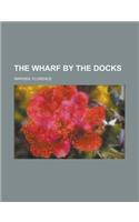 The Wharf by the Docks
