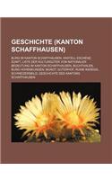 Geschichte (Kanton Schaffhausen): Burg Im Kanton Schaffhausen, Kastell Eschenz, Zunft, Liste Der Kulturguter Von Nationaler Bedeutung Im Kanton Schaffhausen, Buchthalen, Burg Hohenkl(German)