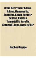 Ort in Der Provinz Adana: Adana, Mopsuestia, Anazarba, Kozan, Pozant, Ceyhan, Karata, Yumurtal K, Yure IR, Karaisal, Feke, Ayas, I Kl(German)