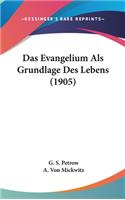 Das Evangelium ALS Grundlage Des Lebens (1905)
