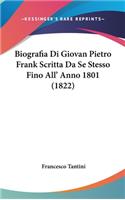 Biografia Di Giovan Pietro Frank Scritta Da Se Stesso Fino All' Anno 1801 (1822)