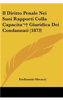 Il Diritto Penale Nei Suoi Rapporti Colla Capacita Giuridica Dei Condannati (1873)