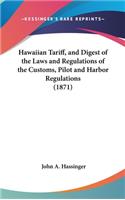 Hawaiian Tariff, and Digest of the Laws and Regulations of the Customs, Pilot and Harbor Regulations (1871)