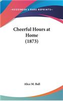 Cheerful Hours at Home (1873)