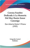 Corona Funebre Dedicada a la Memoria del Muy Ilustre Senor Canonigo