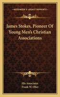 James Stokes, Pioneer Of Young Men's Christian Associations