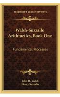 Walsh-Suzzallo Arithmetics, Book One: Fundamental Processes(English)