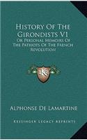 History Of The Girondists V1: Or Personal Memoirs Of The Patriots Of The French Revolution