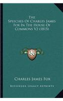 The Speeches of Charles James Fox in the House of Commons V2 (1815): (English)