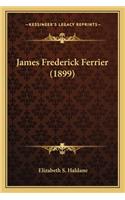 James Frederick Ferrier (1899)