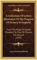 A Collection of Letters Illustrative of the Progress of Science in England: From the Reign of Queen Elizabeth to That of Charles the Second (1841)