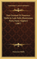 Due Orazioni Di Francesco Filelfo In Lode Dello Illustrissimo Poeta Dante Alighieri (1867)