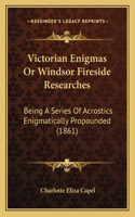 Victorian Enigmas Or Windsor Fireside Researches